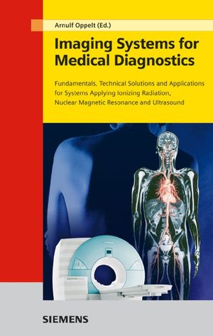 Imaging Systems for Medical Diagnostics: Fundamentals, Technical Solutions and Applications for Systems Applying Ionizing Radiation, Nuclear Magnetic Resonance and Ultrasound, 2nd Edition (3895782262) cover image