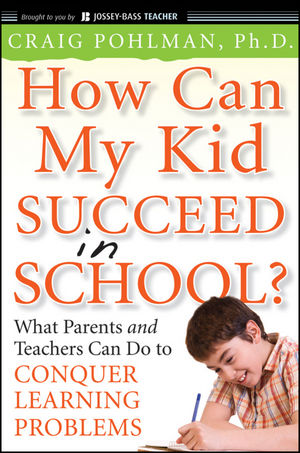 How Can My Kid Succeed in School? What Parents and Teachers Can Do to Conquer Learning Problems (0470383763) cover image