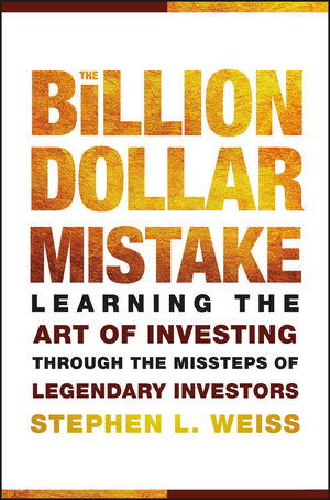 The Billion Dollar Mistake: Learning the Art of Investing Through the Missteps of Legendary Investors (0470572663) cover image