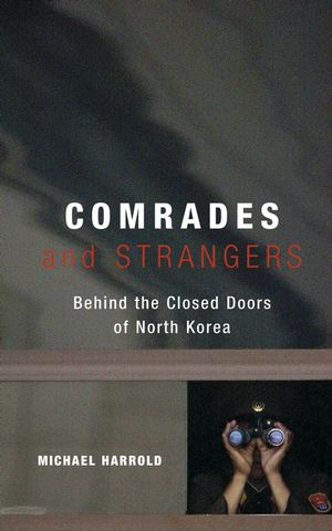 Comrades and Strangers: Behind the Closed Doors of North Korea (0470869763) cover image