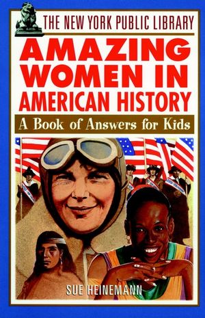 The New York Public Library Amazing Women in American History: A Book of Answers for Kids (0471192163) cover image