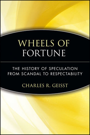 Wheels of Fortune: The History of Speculation from Scandal to Respectability (0471471763) cover image