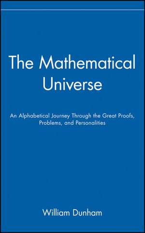 The Mathematical Universe: An Alphabetical Journey Through the Great Proofs, Problems, and Personalities (0471536563) cover image
