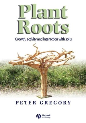 Plant Roots: Growth, Activity and Interactions with the Soil (1405119063) cover image