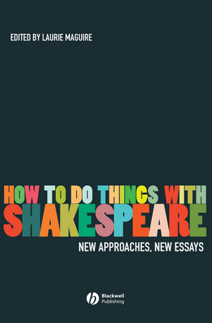 How To Do Things With Shakespeare: New Approaches, New Essays (1405135263) cover image