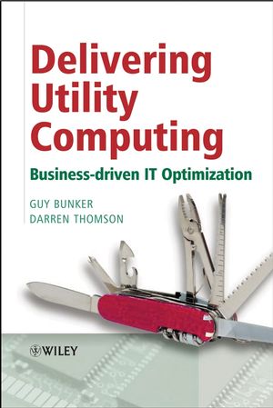 Delivering Utility Computing: Business-driven IT Optimization (0470015764) cover image