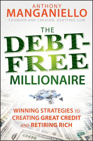 The Debt-Free Millionaire: Winning Strategies to Creating Great Credit and Retiring Rich  (0470455764) cover image