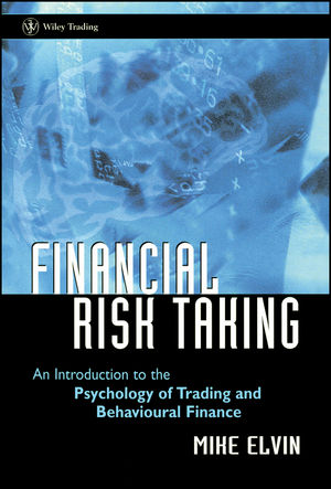 Financial Risk Taking: An Introduction to the Psychology of Trading and Behavioural Finance (0470850264) cover image