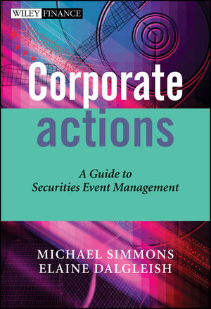 Corporate Actions: A Guide to Securities Event Management (0470870664) cover image