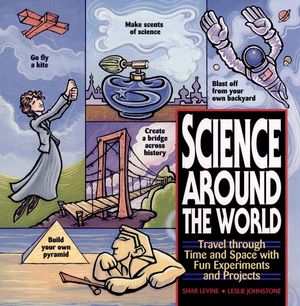 Science Around the World: Travel through Time and Space with Fun Experiments and Projects (0471119164) cover image