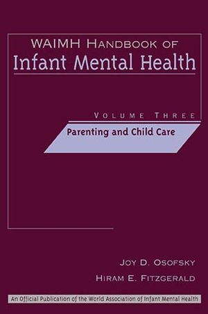 WAIMH Handbook of Infant Mental Health, Volume 3, Parenting and Child Care (0471189464) cover image