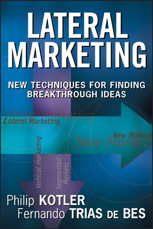 Lateral Marketing: New Techniques for Finding Breakthrough Ideas (0471455164) cover image