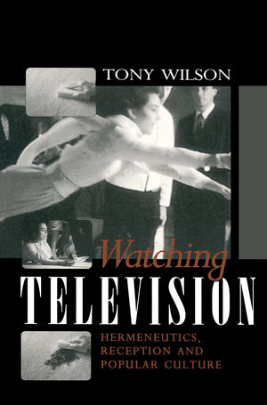 Watching Television: Hermeneutics, Reception and Polular Culture (0745616364) cover image