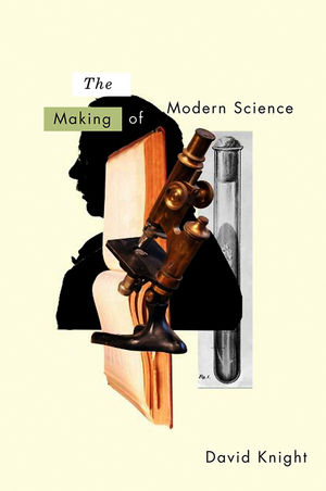 The Making of Modern Science: Science, Technology, Medicine and Modernity: 1789 - 1914 (0745636764) cover image