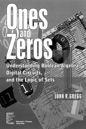 Ones and Zeros: Understanding Boolean Algebra, Digital Circuits, and the Logic of Sets (0780334264) cover image