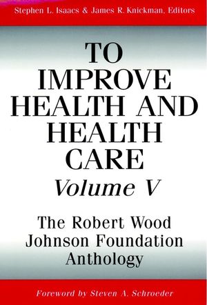 To Improve Health and Health Care, Volume V: The Robert Wood Johnson Foundation Anthology (0787959464) cover image