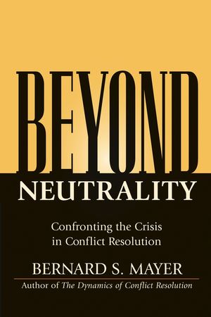 Beyond Neutrality: Confronting the Crisis in Conflict Resolution (0787968064) cover image