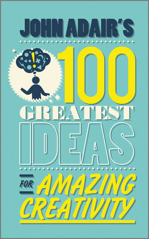 John Adair's 100 Greatest Ideas for Amazing Creativity (0857081764) cover image