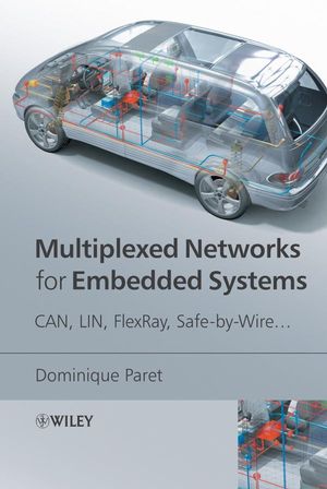 Multiplexed Networks for Embedded Systems: CAN, LIN, FlexRay, Safe-by-Wire... (0470034165) cover image