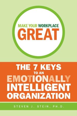 Make Your Workplace Great: The 7 Keys to an Emotionally Intelligent Organization (0470158565) cover image