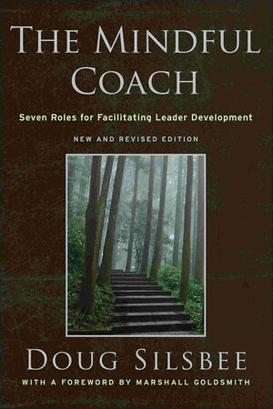 The Mindful Coach: Seven Roles for Facilitating Leader Development, 2nd, New and Revised Edition (0470548665) cover image