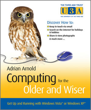 Computing for the Older and Wiser: Get Up and Running On Your Home PC (0470970065) cover image