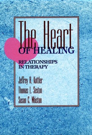 The Heart of Healing: Relationships in Therapy (0787900265) cover image