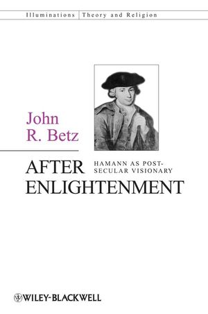 After Enlightenment: The Post-Secular Vision of J. G. Hamann (1405162465) cover image
