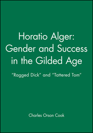 Horatio Alger: Gender and Success in the Gilded Age: 
