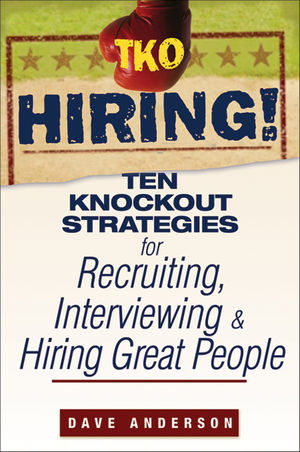 TKO Hiring!: Ten Knockout Strategies for Recruiting, Interviewing, and Hiring Great People (0470171766) cover image