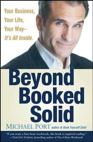 Beyond Booked Solid: Your Business, Your Life, Your Way--It's All Inside (0470174366) cover image