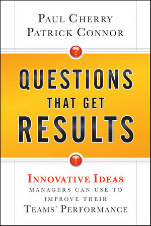 Questions That Get Results: Innovative Ideas Managers Can Use to Improve Their Teams' Performance (0470925566) cover image