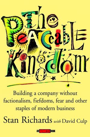 The Peaceable Kingdom: Building a Company without Factionalism, Fiefdoms, Fear and Other Staples of Modern Business (0471391166) cover image