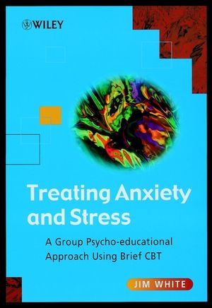 Treating Anxiety and Stress: A Group Psycho-Educational Approach Using Brief CBT (0471493066) cover image