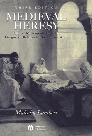 Medieval Heresy: Popular Movements from the Gregorian Reform to the Reformation, 3rd Edition (0631222766) cover image