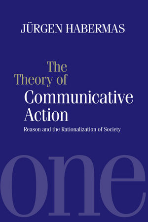 The Theory of Communicative Action: Reason and the Rationalization of Society, Volume 1 (0745603866) cover image