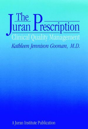 The Juran Prescription: Clinical Quality Management (0787900966) cover image