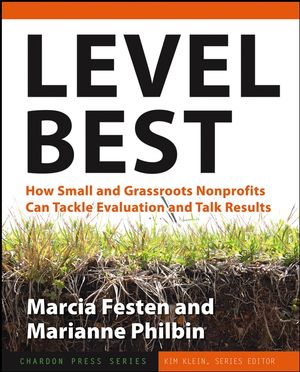 Level Best: How Small and Grassroots Nonprofits Can Tackle Evaluation and Talk Results (0787979066) cover image
