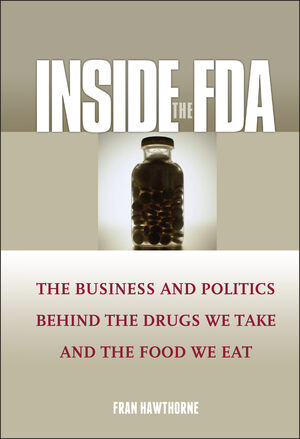 Inside the FDA: The Business and Politics Behind the Drugs We Take and the Food We Eat (1118040066) cover image