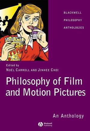Philosophy of Film and Motion Pictures: An Anthology (1405120266) cover image