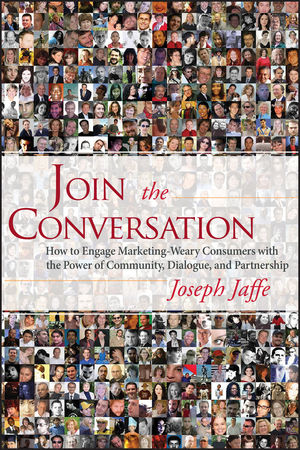 Join the Conversation: How to Engage Marketing-Weary Consumers with the Power of Community, Dialogue, and Partnership (0470187867) cover image