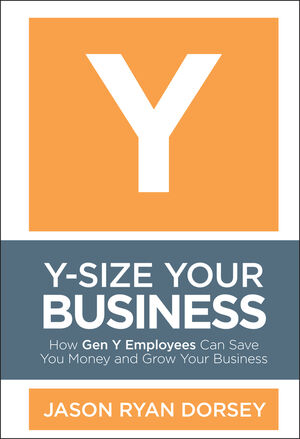 Y-Size Your Business: How Gen Y Employees Can Save You Money and Grow Your Business (0470505567) cover image