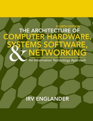 The Architecture of Computer Hardware and System Software: An Information Technology Approach, 4th Edition (0470530367) cover image