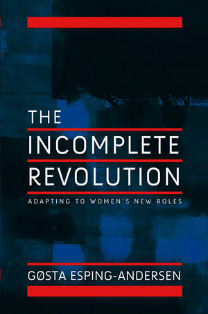 Incomplete Revolution: Adapting Welfare States to Women's New Roles  (0745643167) cover image