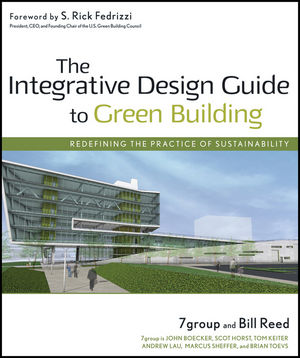 The Integrative Design Guide to Green Building: Redefining the Practice of Sustainability (1118174267) cover image