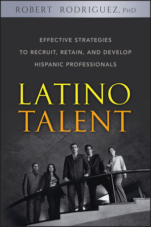 Latino Talent: Effective Strategies to Recruit, Retain and Develop Hispanic Professionals (0470187468) cover image