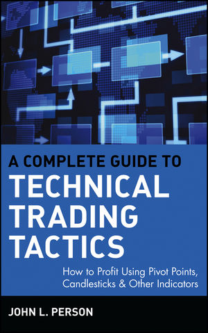 A Complete Guide to Technical Trading Tactics: How to Profit Using Pivot Points, Candlesticks & Other Indicators (0471659568) cover image