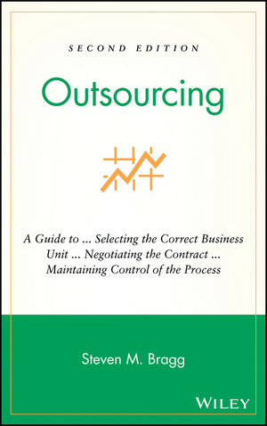 Outsourcing: A Guide to ... Selecting the Correct Business Unit ... Negotiating the Contract ... Maintaining Control of the Process, 2nd Edition (0471676268) cover image