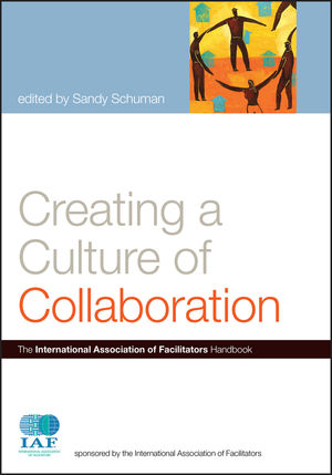 Creating a Culture of Collaboration: The International Association of Facilitators Handbook (0787981168) cover image
