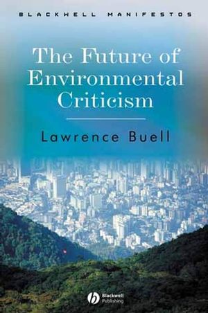 The Future of Environmental Criticism: Environmental Crisis and Literary Imagination (1405124768) cover image